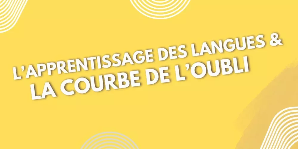 Apprendre les langues et la courbe de l&rsquo;oubli